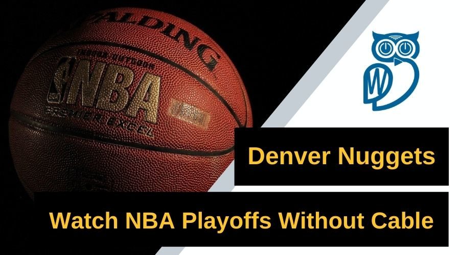 How to watch the denver nuggets in the nba playoffs without cable or satellite