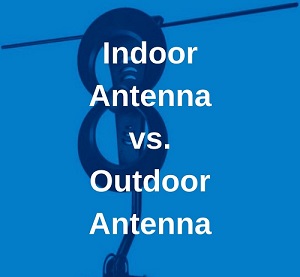 outdoor vs indoor tv antenna