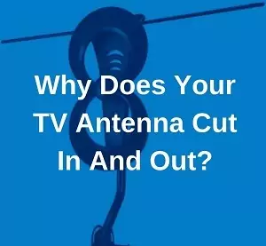 Why your TV antenna drops signal all the time